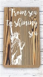 "From Sea to Shining Sea" Wood Plank Size: 5 1/2" t x 10" w x 3/4" d