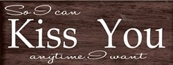 "So I Can Kiss You..." Wood Plank Size: 5 1/2" t x 10" w x 3/4" d